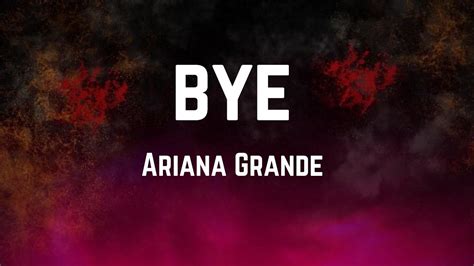 Ariana Grande Bye Lyrics Youtube