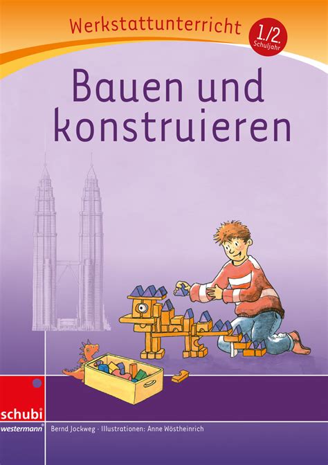 Bauen Und Konstruieren Werkstatt Schuljahr Werkstatt Zu