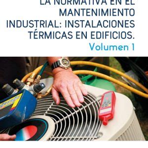 LA NORMATIVA EN EL MANTENIMIENTO INDUSTRIAL INSTALACIONES TÉRMICAS EN