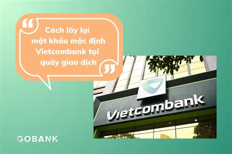 Mật Khẩu Mặc định Vietcombank Là Gì Cách Lấy Lại Gobank