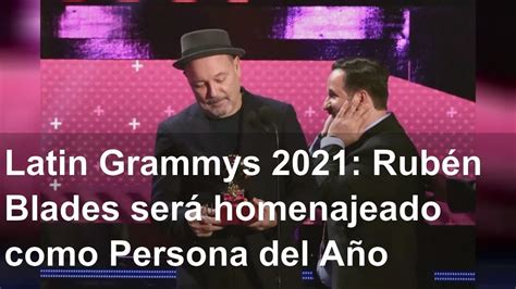 Latin Grammys 2021 Rubén Blades Será Homenajeado Como Persona Del Año