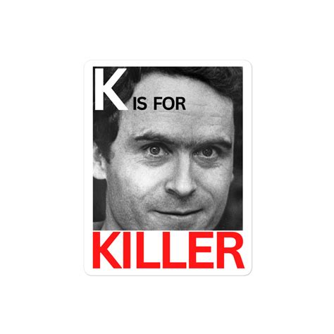 K Is For Killler Ted Bundy Sticker