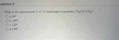 Solved What Is The Approximate CCC Bond Angle In Propene Chegg