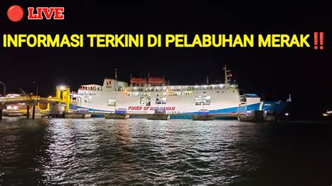 LIVE INFORMASI TERKINI DI PELABUHAN MERAK YouTube