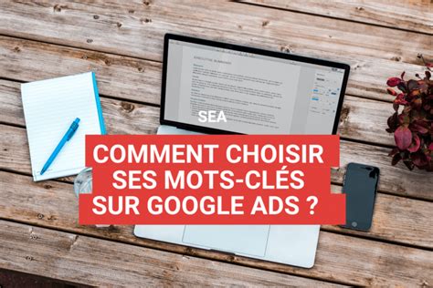 Choisir ses mots clés Google Ads comment faire