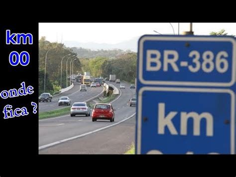 ONDE FICA O INICIO DA BR 386 Km 00 Da Br 386 YouTube