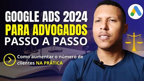 GOOGLE ADS PARA ADVOGADOS 2024 COMO CRIAR CAMPANHA GOOGLE ADS PARA