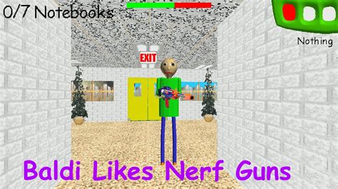 Baldi S Basics Modded But Baldi Loves Nerf Guns V1 1 YouTube