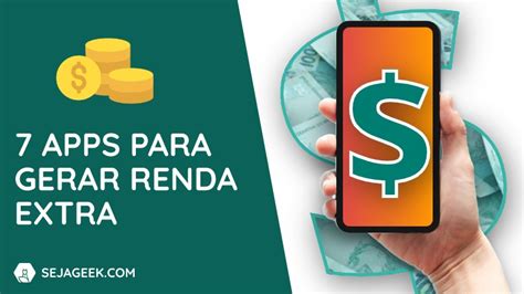 7 Apps Para Gerar Renda Extra Em 2021 Seja Geek