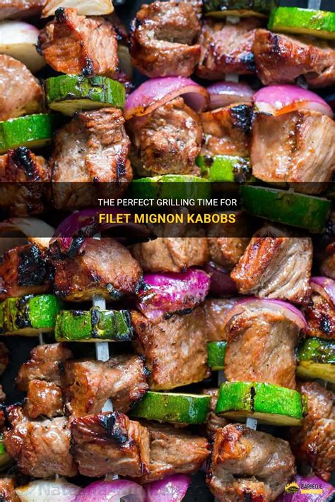 The Perfect Grilling Time For Filet Mignon Kabobs Shungrill