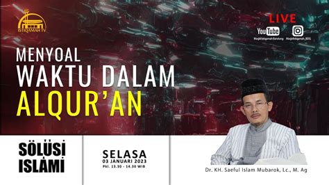 Solusi Islami Menyoal Waktu Dalam Al Qur An Ustadz Dr KH