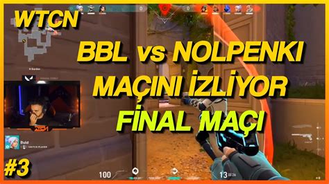 WTCN BBL VS NOLPENKI MAÇINI İZLİYOR FİNAL MAÇI YouTube