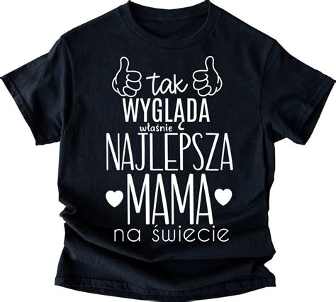 KOSZULKA NA DZIEŃ MAMY TAK WYGLĄDA NAJLEPSZA MAMA NA ŚWIECIE id