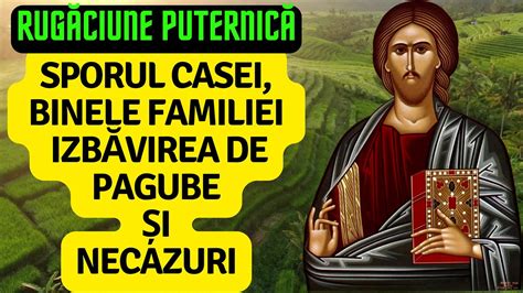 Rugaciune Puternica Sporul Casei Binele Familiei Izbavirea De Pagube Si