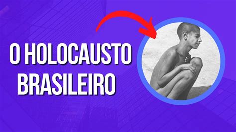 Conhe A Um Resumo Do Holocausto Brasileiro Youtube