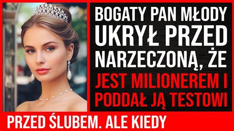 Bogaty Pan M Ody Ukry Przed Swoj Narzeczon E Jest Milionerem I