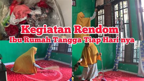 Kegiatan Radom Ibu Rumah Tangga Tiap Harinya YouTube