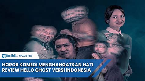 Review Film Remake Korea Berlinang Air Mata Hello Ghost Mantapkan