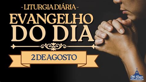 Evangelho Do Dia De Hoje 2 De Agosto Leitura Da Missa YouTube