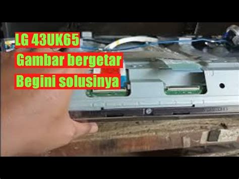 Cara Perbaiki Tv Lg Inch Gambar Bergetar Sendiri Youtube