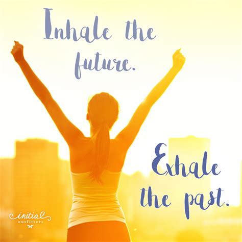 Collection 97 Pictures Inhale The Future Exhale The Past Quotes Superb