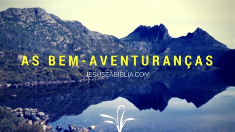 Como Viver as Bem Aventuranças HOJE Jesus e a Bíblia