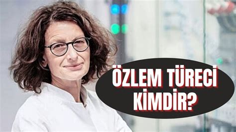 Özlem Türeci kimdir kaç yaşında Özlem Türeci nin başarıları ve