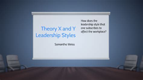 Theory X And Y Leadership Styles By Samantha Weiss On Prezi