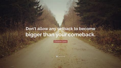 Christine Caine Quote: “Don’t allow any setback to become bigger than