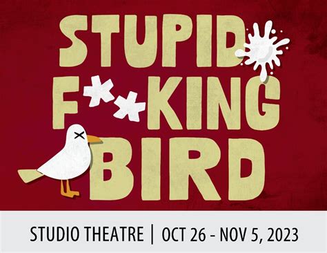 Stupid Fucking Bird By Aaron Posner Thursday October 26 2023 7 9pm