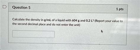 SOLVED Question 5 1pts Calculate The Density In G ML Of A Liquid With