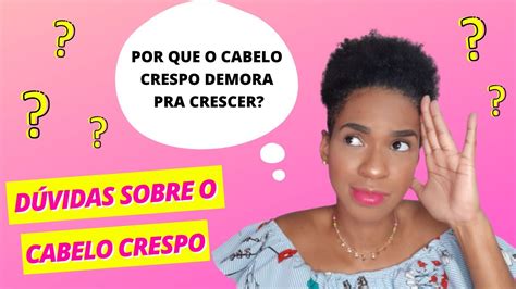 DÚVIDAS SOBRE O CABELO CRESPO Porque o cabelo crespo demora pra