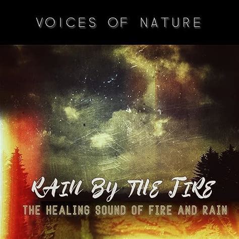 Play Rain by the Fire: The Healing Sound of Fire and Rain by Voices Of ...