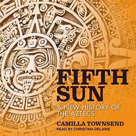 Fifth Sun A New History Of The Aztecs Audio Download Camilla