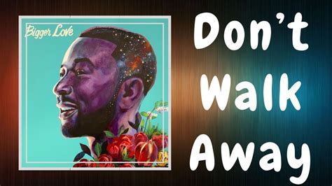 John Legend Don T Walk Away Lyrics Ft Koffee Youtube