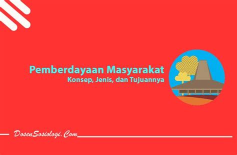 Pengertian Pemberdayaan Masyarakat Konsep Jenis Tujuan Dan Contohnya