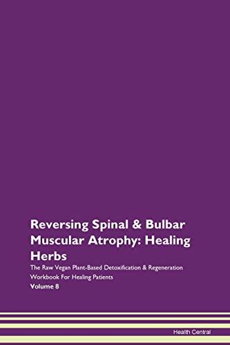 Reversing Spinal & Bulbar Muscular Atrophy: Healing Herbs The Raw Vegan ...