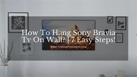 How To Hang Sony Bravia Tv On Wall Easy Steps