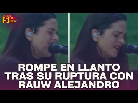 ROSALÍA ROMPE EN LLANTO TRAS SU SEPARACIÓN CON RAUW ALEJANDRO YouTube