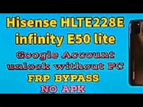 Hisense E50 Lite FRP Bypass Andriod 11 Hisense HLTE228E Remove Google