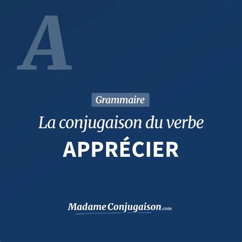 APPRÉCIER La conjugaison du verbe Apprécier en français