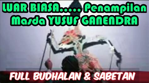 Full Budhalan Sabetan Mas Dalang Yusuf Ganendra Kiyusufanshor K