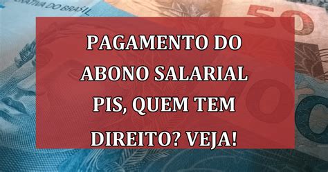 Pagamento Do Abono Salarial Pis Pasep Em Quem Tem Direito E Como