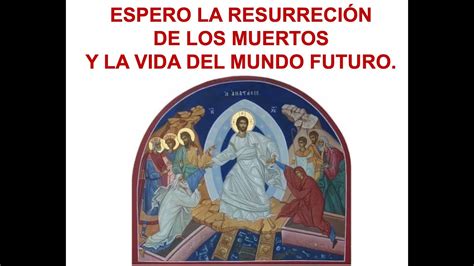 Espero La Resurrección De Los Muertos Y La Vida Del Mundo Futuro