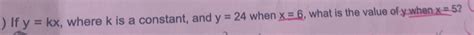 [answered] If Y Kx Where K Is A Constant And Y 24 When X 6 What Is The Kunduz