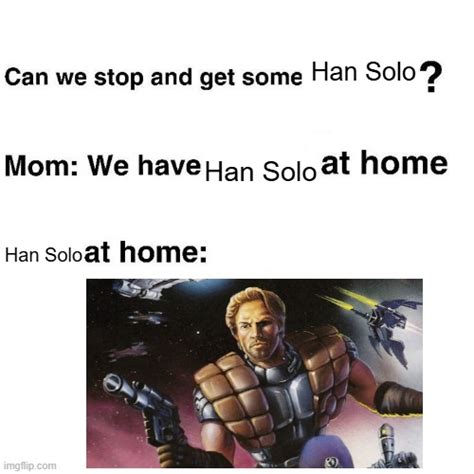 Han Solo At Home Imgflip
