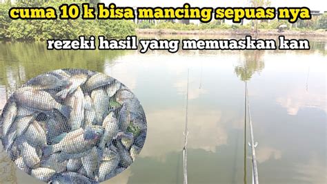 Rezeki Dapet Hasil Yang Memuas Kan Cuma 10K Bisa Mancing Sepuas Nya