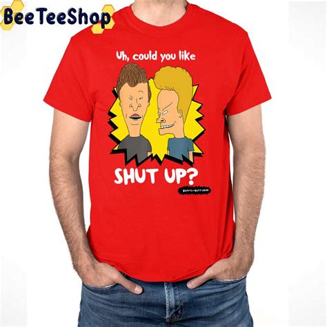 Beavis And Butthead Uh Could You Like Shut Up Trending Unisex T Shirt