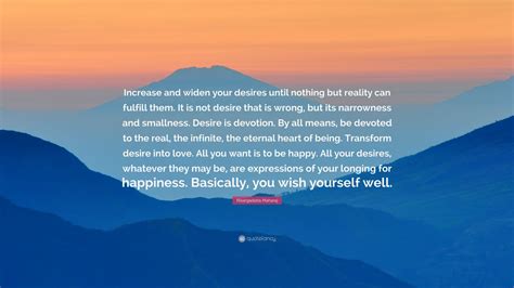 Nisargadatta Maharaj Quote Increase And Widen Your Desires Until