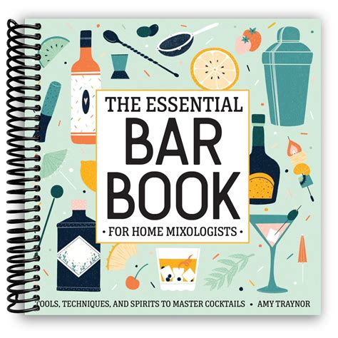 The Essential Bar Book for Home Mixologists: Tools, Techniques, and